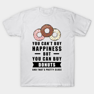 You can't buy happiness but you can buy Donuts - and that's pretty close T-Shirt